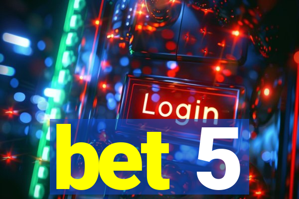 bet 5